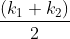 \frac{\left ( k_{1}+k_{2} \right )}{2}